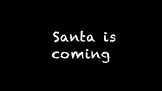 Santa is cuming